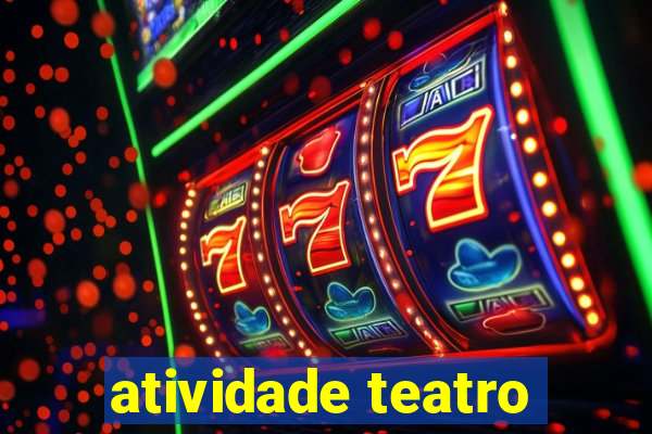 atividade teatro